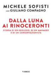 Dalla luna ai rinoceronti. Storia di un geologo, di un manager e di un conservazionista