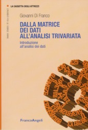 Dalla matrice dei dati all analisi trivariata. Introduzione all analisi dei dati