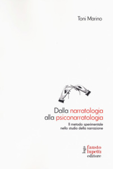 Dalla narratologia alla psiconarratologia. Il metodo sperimentale nello studio della narrazione - Toni Marino