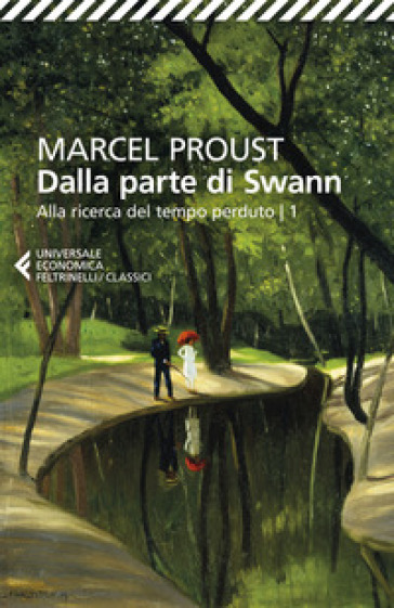 Dalla parte di Swann. Alla ricerca del tempo perduto. 1. - Marcel Proust