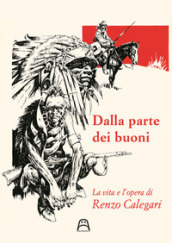 Dalla parte dei buoni. La vita e l opera di Renzo Calegari