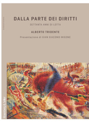 Dalla parte dei diritti. Settanta anni di lotta - Alberto Tridente