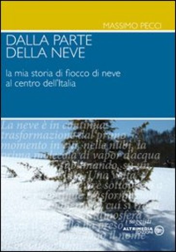 Dalla parte della neve. La mia storia di fiocco di neve al centro dell'Italia - Massimo Pecci