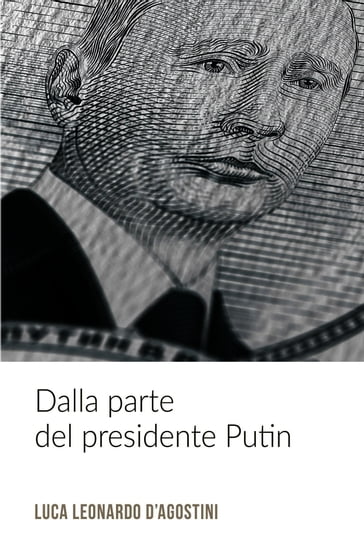 Dalla parte del presidente Putin - Luca Leonardo D