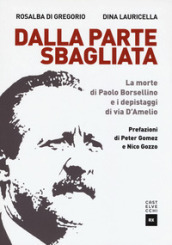 Dalla parte sbagliata. La morte di Paolo Borsellino e i depistaggi di Via D Amelio