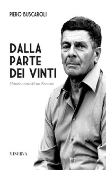 Dalla parte dei vinti. Memorie e verità del mio Novecento. Ediz. speciale - Piero Buscaroli