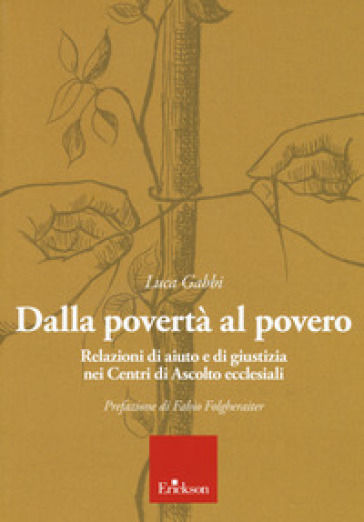 Dalla povertà al povero. Relazioni di aiuto e di giustizia nei centri di ascolto ecclesiali - Luca Gabbi