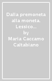 Dalla premoneta alla moneta. Lessico monetale greco tra semantica e ideologia