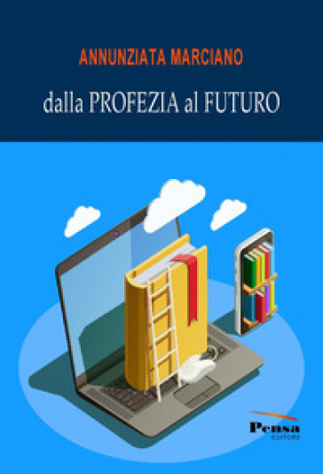 Dalla profezia al futuro - Annunziata Marciano