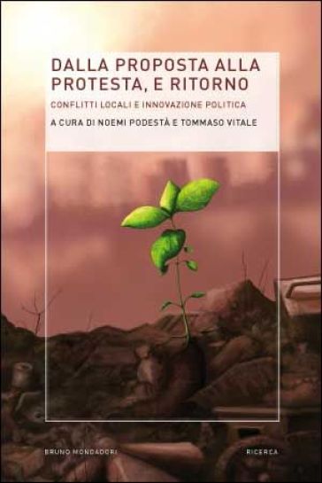 Dalla proposta alla protesta e ritorno. Conflitti locali e innovazione politica