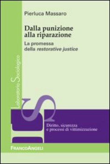 Dalla punizione alla riparazione. La promessa della restorative justice - Pierluca Massaro