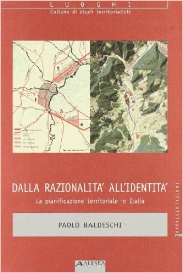 Dalla razionalità all'identità. La pianificazione territoriale in Italia - Paolo Baldeschi