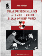 Dalla repressione alla pace. L Alto Adige e la storia di una convivenza pacifica