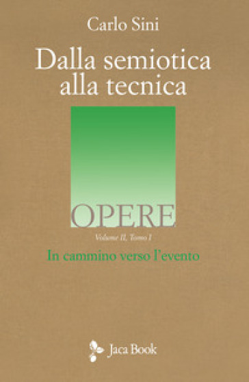 Dalla semiotica alla tecnica. 2/1: In cammino verso l'evento - Carlo Sini