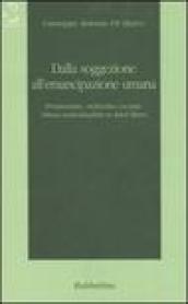 Dalla soggezione all emancipazione umana. Proletariato, individuo sociale, libera individualità in Karl Marx