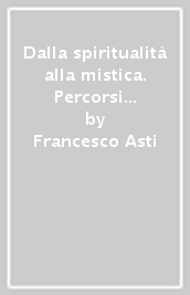 Dalla spiritualità alla mistica. Percorsi storici e nessi interdisciplinari