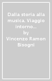 Dalla storia alla musica. Viaggio intorno ai personaggi nelle opere di Verdi, Donizetti, Puccini, Giordano e Leoncavallo