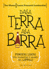 Dalla terra alla birra. Pensieri liberi per sognatori e amanti del luppolo