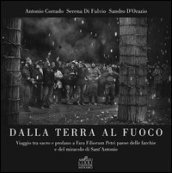 Dalla terra al fuoco. Viaggio tra Sacro e Profano a Fara Filiorum Petri paese dalle farchie e del miracolo di Sant Antonio Abate