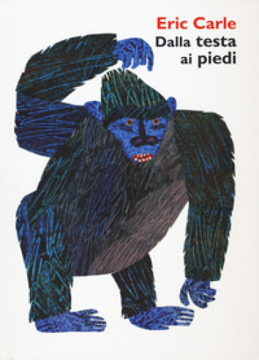 Dalla testa ai piedi. Ediz. a colori - Eric Carle