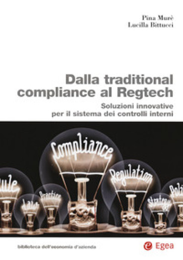 Dalla traditional compliance al Regtech. Soluzioni innovative per il sistema dei controlli interni - Pina Murè - Lucilla Bittucci