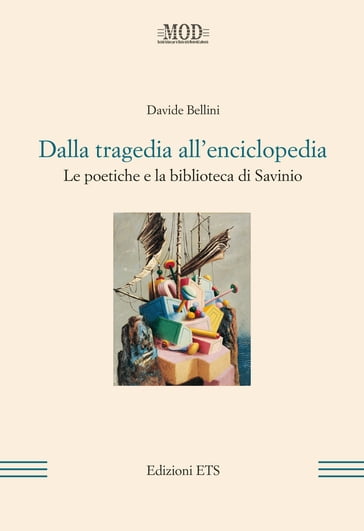 Dalla tragedia all'enciclopedia. Le poetiche e la biblioteca di Savinio - Davide Bellini
