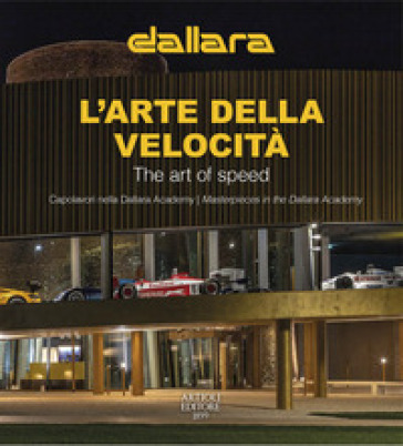 Dallara. L'arte della velocità. Capolavori nella Dallara Academy. Ediz. italiana e inglese - Daniele Buzzonetti