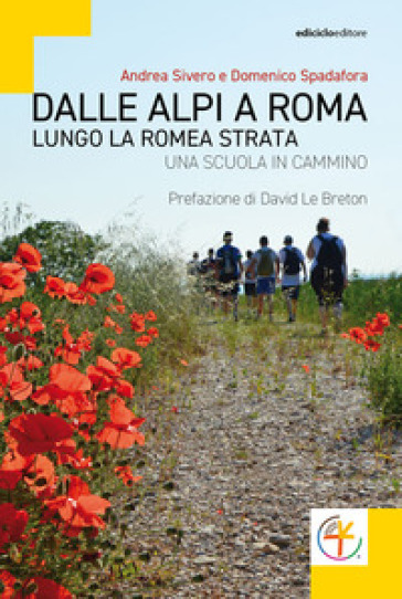 Dalle Alpi a Roma. Lungo la Romea Strata. Una scuola in cammino - Andrea Sivero - Domenico Spadafora