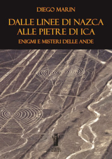 Dalle Linee di Nazca alle Pietre di Ica: enigmi e misteri delle Ande. Ediz. per la scuola - Diego Marin