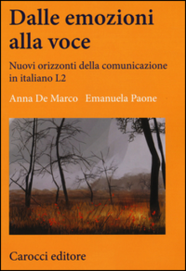 Dalle emozioni alla voce. Nuovi orizzonti della comunicazione in italiano L2 - Anna De Marco - Emanuela Paone