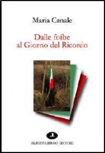 Dalle foibe al giorno del ricordo - Maria Canale