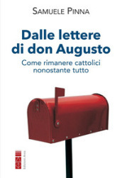 Dalle lettere di don Augusto. Come rimanere cattolici nonostante tutto