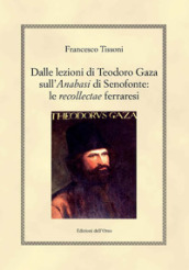 Dalle lezioni di Teodoro Gaza sull «Anabasi» di Senofonte: le «recollectae» ferraresi. Ediz. critica