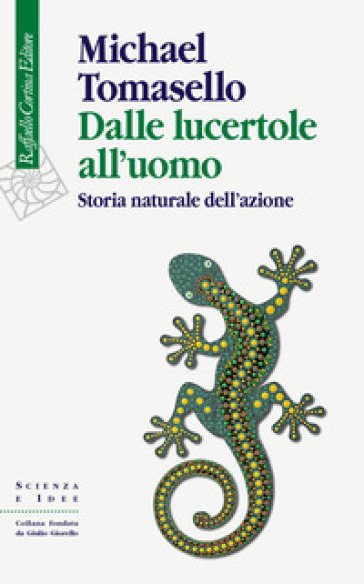 Dalle lucertole all'uomo. Storia naturale dell'azione - Michael Tomasello