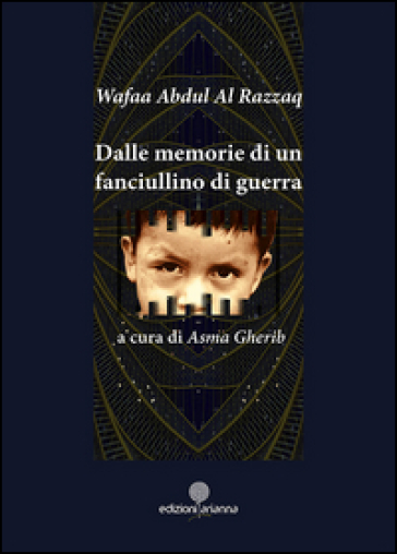 Dalle memorie di un fanciullino di guerra - Razzaq Wafaa Abdul Al