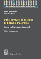 Dalle scritture di gestione al bilancio d esercizio. Esercizi svolti di ragioneria generale