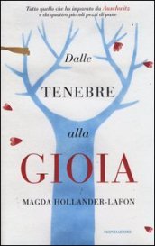 Dalle tenebre alla gioia. Tutto quello che ho imparato ad Auschwitz e da quattro piccoli pezzi di pane