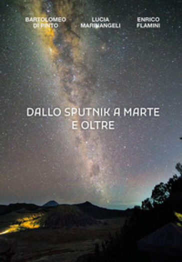 Dallo Sputnik a Marte e oltre - Bartolomeo Di Pinto - Lucia Marinangeli - Enrico Flamini