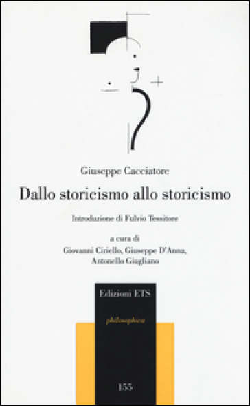 Dallo storicismo allo storicismo - Giuseppe Cacciatore