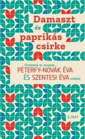 Damaszt és paprikás csirke - Történetek és receptek Péterfy-Novák Éva és Szentesi Éva tollából