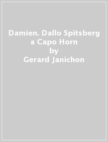 Damien. Dallo Spitsberg a Capo Horn - Gerard Janichon