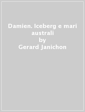 Damien. Iceberg e mari australi - Gerard Janichon