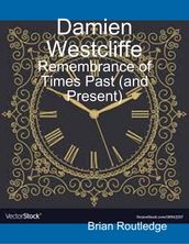 Damien Westcliffe: Remembrance of Times Past (and Present)