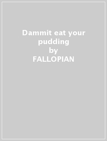 Dammit eat your pudding - FALLOPIAN