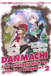 DanMachi: 2 (DanMachi. Is It Wrong to Try to Pick Up Girls in a Dungeon?)