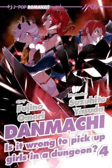 DanMachi: 4 (DanMachi. Is It Wrong to Try to Pick Up Girls in a Dungeon?) - Fujino Omori