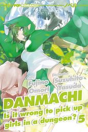DanMachi: 5 (DanMachi. Is It Wrong to Try to Pick Up Girls in a Dungeon?)