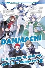 DanMachi: 8 (DanMachi. Is It Wrong to Try to Pick Up Girls in a Dungeon?)