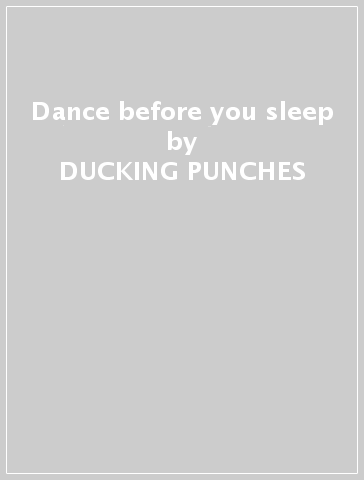 Dance before you sleep - DUCKING PUNCHES