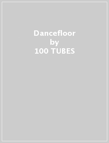 Dancefloor - 100 TUBES
